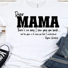 Load image into Gallery viewer, Dear Mama Shirts
